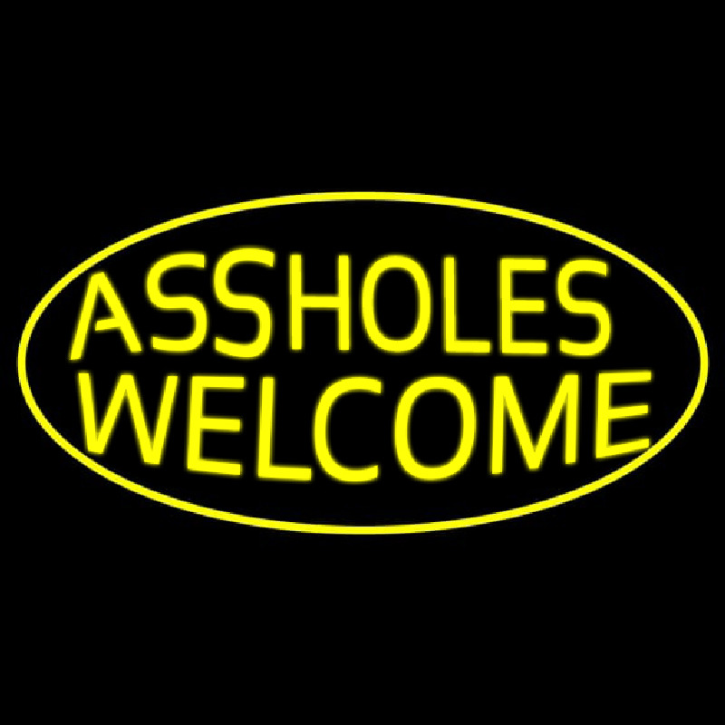Assholes Welcome Neon Sign