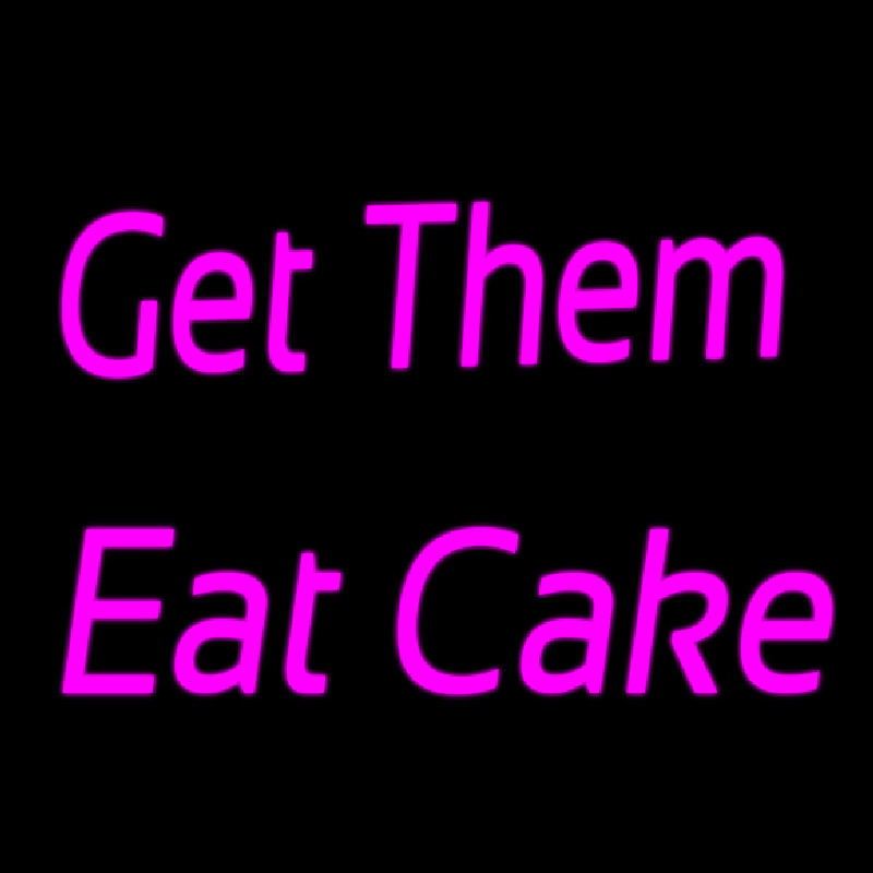 Get Them Eat Cake Neon Sign