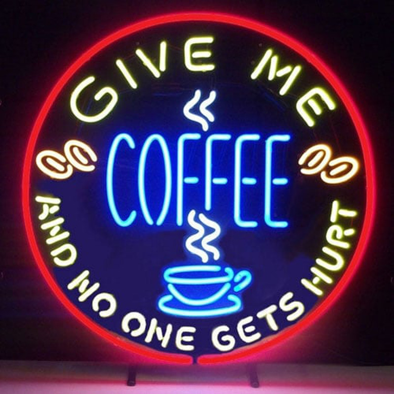 Give Me Coffee And No One Get Hurt Neon Sign