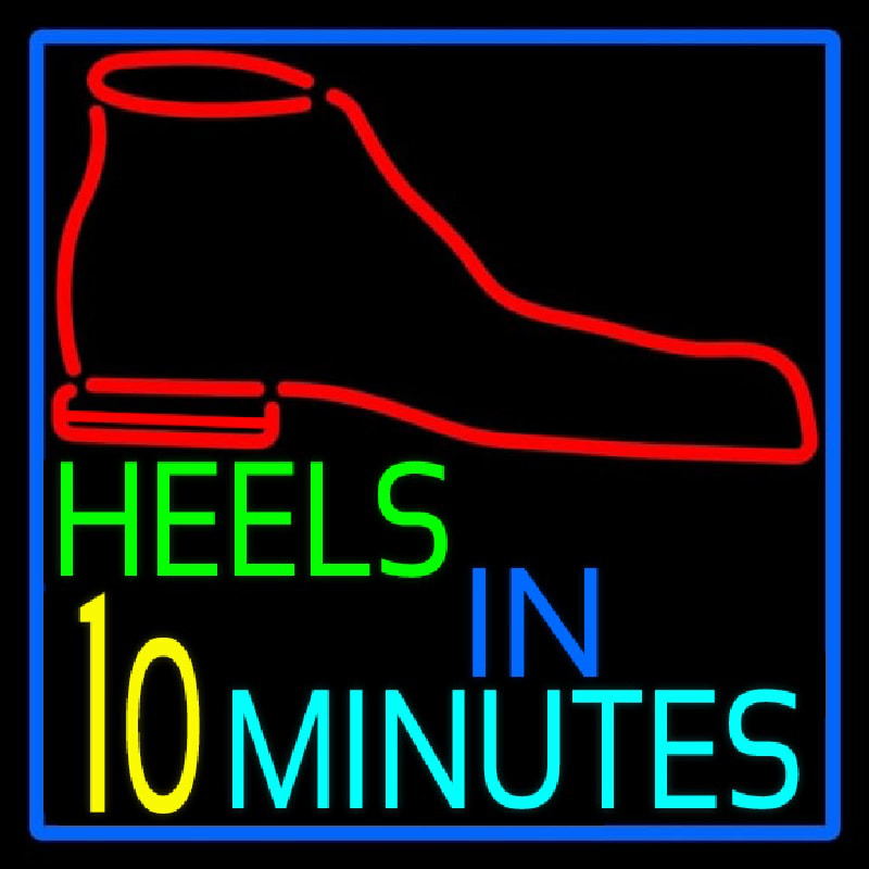 Heels In 10 Minutes Neon Sign