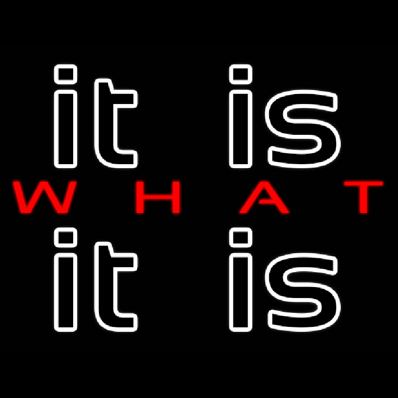 It Is What It Is Neon Sign