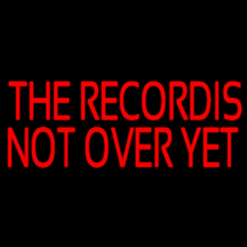 Red The Record Is Not Over Yet Neon Sign