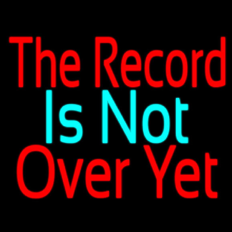 The Record Is Not Over Yet Neon Sign