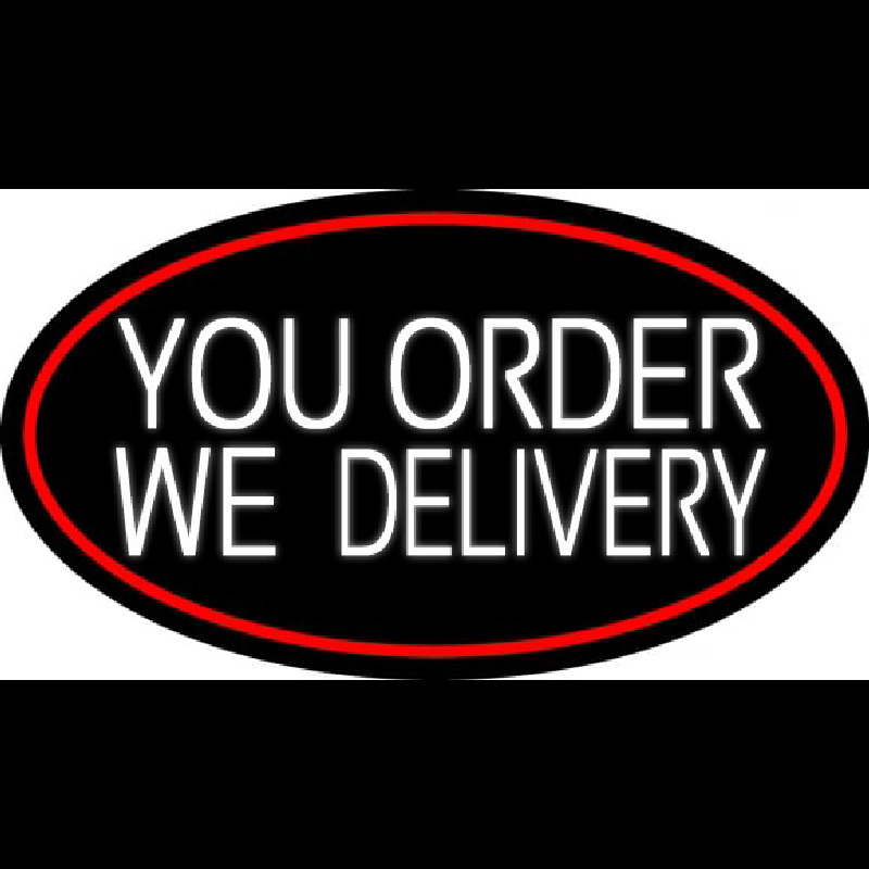 White You Order We Deliver Oval With Red Border Neon Sign