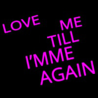 Love Me Till I M Me Again Neon Sign