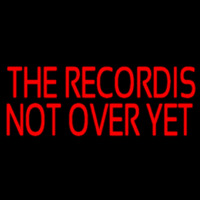 Red The Record Is Not Over Yet Neon Sign