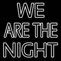We Are The Night Neon Sign