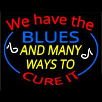 We Have Blues And Many Ways To Cure It Neon Sign