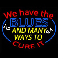 We Have Blues And Many Ways To Cure It Neon Sign